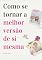 Livro Como se tornar a melhor versão de si mesma