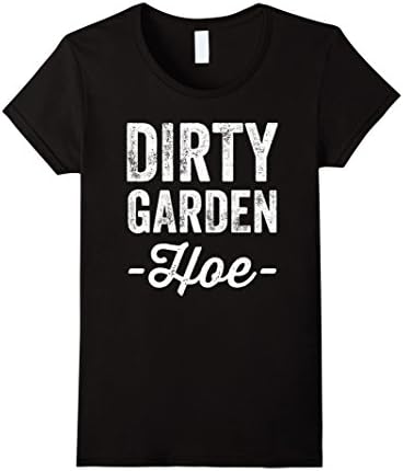 Womens Dirty Garden Hoe T-Shirt Funny Gardening Medium Black
