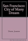 Front cover for the book San Francisco: City Of Many Dreams by Joanne Dunn