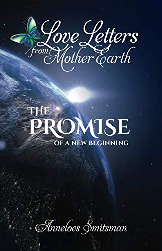 Love Letters from Mother Earth: The Promise of a New Beginning by Anneloes Smitsman