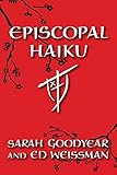 Episcopal Haiku by Sarah Goodyear, Ed Weissman