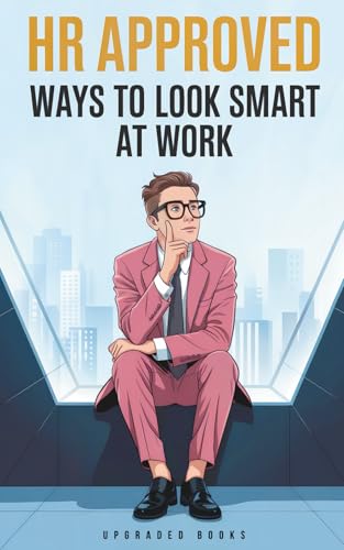 HR Approved Ways To Look Smart At Work (HR Approved Office Survival Series)