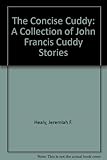 Front cover for the book The Concise Cuddy: A Collection of John Francis Cuddy Stories by Jeremiah F. Healy