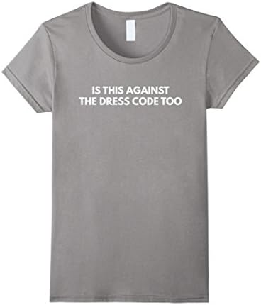 Women's Is This Against the Dress Code Too - Women's Rights T-Shirt Small Slate