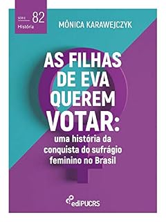 Livro As filhas de Eva querem votar: uma história da conquista do sufrágio feminino no Brasil