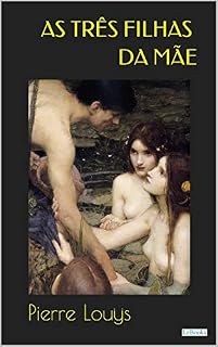 Livro As Três Filhas da Mãe: Pierre Louys (Clássicos Eróticos)