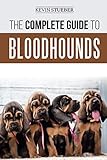 The Complete Guide to Bloodhounds: Finding, Raising, Feeding, Nose Work and Tracking Training, Exercising, and Loving your new Bloodhound Puppy by 
