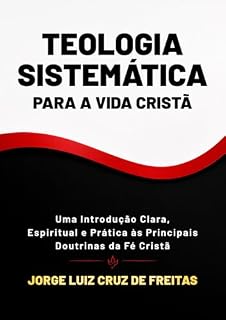 Livro Teologia sistemática para a vida cristã : fundamentos bíblicos na perspectiva pentecostal : uma introdução clara, espiritual e prática às principais doutrinas da fé cristã
