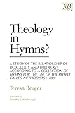 Theology in Hymns?: A Study of the Relationship of Doxology and Theology According to A Collection o by 