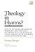 Theology in Hymns?: A Study of the Relationship of Doxology and Theology According to A Collection o by 
