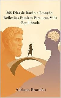 Livro 365 Dias de Razão e Emoção: Reflexões Estoicas Para uma Vida Equilibrada