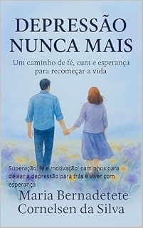 Livro Depressão Nunca mais: Superação, fé e motivação: caminhos para deixar a depressão para trás e viver com esperança