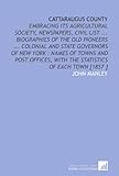 Front cover for the book Cattaraugus County: Embracing Its Agricultural Society, Newspapers, Civil List ... Biographies of the Old Pioneers ... Colonial and State Governors of ... With the Statistics of Each Town [1857 ] by John Manley