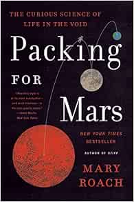 Packing for Mars: The Curious Science of Life in the Void: Roach ...