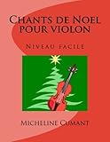 Chants de Noel pour violon: Niveau facile (French Edition) by Micheline Cumant