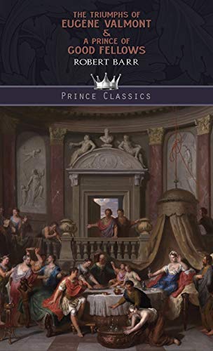 The Triumphs of Eugène Valmont & A Prince of Good Fellows (Prince Classics)