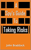 A Spy's Guide To Taking Risks