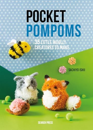 Pompomania: How to Make Over 20 Cute and Characterful Pompoms
