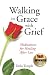 Walking in Grace with Grief: Meditations for Healing After Loss by Della Temple