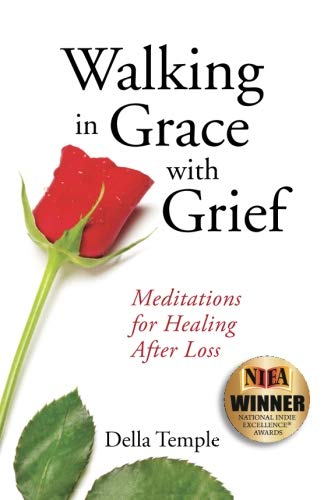 Walking in Grace with Grief: Meditations for Healing After Loss by Della Temple