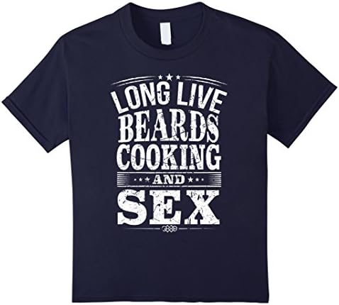 Kids long live beards cooking and sex t-shirt 10 Navy