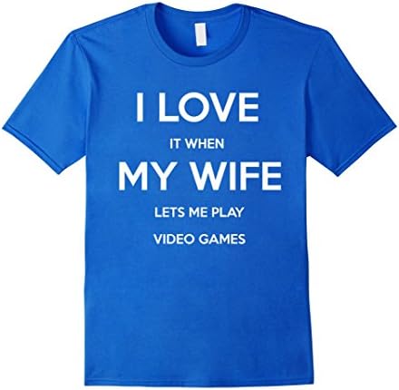 Men's I Love It When My Wife Lets Me Play Video Games Shirt Gamer XL Royal Blue
