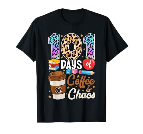 101 Days of Coffee & Chaos | 101st Day of School Teachers T-Shirt