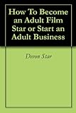 How To Become an Adult Film Star or Start an Adult Business