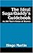 The Ideal SugarDaddy's Guidebook: An Old Man's Vision of Heaven by