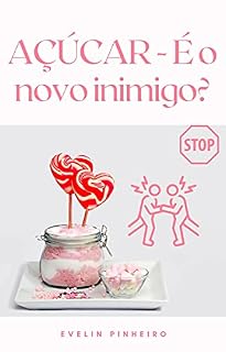 Livro AÇÚCAR - É o novo inimigo?: Saiba se o açúcar é realmente um deleite para a sua saúde!