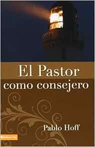 El Pastor Como Consejero Spanish Edition Pablo Hoff