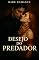 Livro DESEJO DO PREDADOR: Um Conto de Dark Romance (Mulheres De Fogo entre Dominação e Prazer Dark Romance Livro 2)