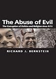 Abuse of Evil: The Corruption of Politics and Religion since 9/11 (Themes for the 21st Century Ser.)