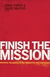 Finish the Mission: Bringing the Gospel to the Unreached and Unengaged by John Piper, David Mathis