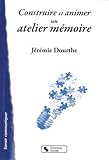 Construire et animer un atelier mémoire : Outil pour le psychologue et les animateurs by