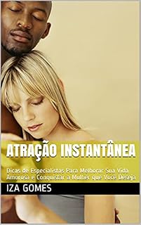 Livro Atração Instantânea: Dicas de Especialistas Para Melhorar Sua Vida Amorosa e Conquistar a Mulher que Você Deseja