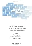 X-Ray and Neutron Dynamical Diffraction, Theory and Applications : Proceedings of a NATO ASI Held in Erice, Italy, April 9-21, 1996, , 0306455013