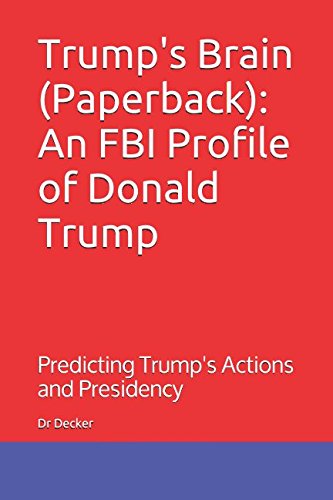 Trump's Brain (Paperback): An FBI Profile of Donald Trump: Predicting Trump's Actions and Presidency Trump's Brain (Paperback): An FBI Profile of Donald Trump: Predicting Trump's Actions and Presidency