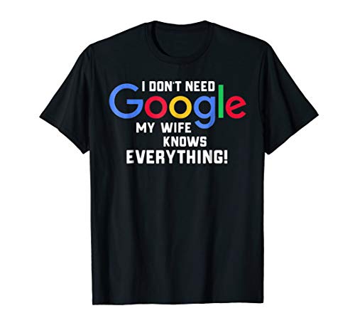 I don't Need Google My Wife Knows Everything Husband Groom T T-ShirtOEKO-TEX STANDARD 100