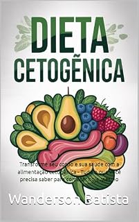 Livro DIETA CETOGÊNICA: Transforme seu corpo e sua saúde com a alimentação cetogênica - Tudo o que você precisa saber para começar hoje mesmo