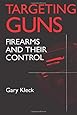 Targeting Guns: Firearms and Their Control (Social Institutions and Social Change Series)