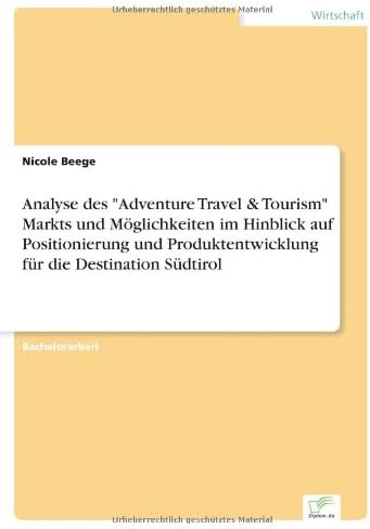Analyse des "Adventure Travel &amp; Tourism" Markts und Möglichkeiten im Hinblick auf Positionierung und Produktentwicklung für die Destination Südtirol (German Edition)