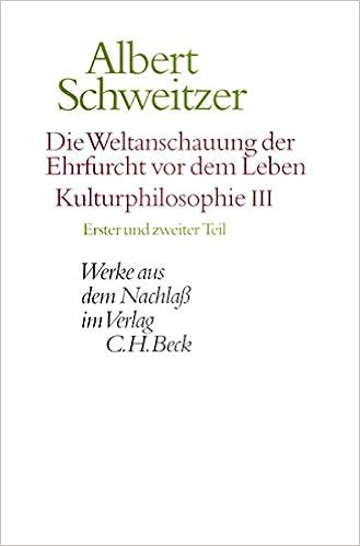 Werke Aus Dem Nachlass Die Weltanschauung Der Ehrfurcht Vor Dem Leben Kulturphilosophie Iii Erster Und Zweiter Teil Amazon De Schweitzer Albert Bucher