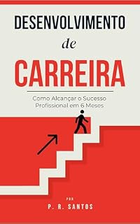 Livro Desenvolvimento de Carreira: Como Alcançar o Sucesso Profissional em 6 Meses