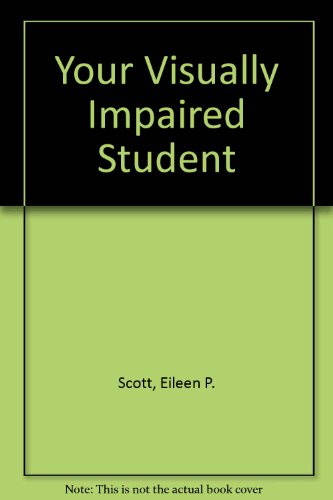 Your Visually Impaired Student: A Guide for Teachers Your Visually Impaired Student: A Guide for Teachers