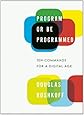 Program or Be Programmed: Ten Commands for a Digital Age