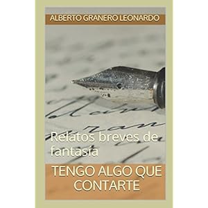 TENGO ALGO QUE CONTARTE: Relatos breves de fantasía (Spanish Edition)