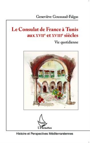 Le  consulat de France à Tunis aux XVIIe et XVIIIe siècles