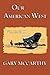 Our American West by Gary McCarthy