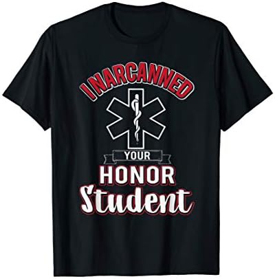 Ambulance Apparel AOFunny EMS I Narcanned Your Honor Student EMT apparel T-Shirt